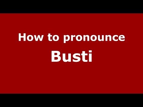 How to pronounce Busti