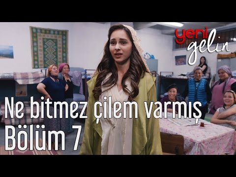 Yeni Gelin 7. Bölüm - Ne Bitmez Çilem Varmış