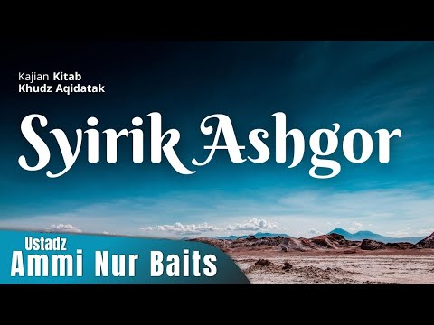 Syirik Asghor | Ustadz Ammi Nur Baits, ST., BA