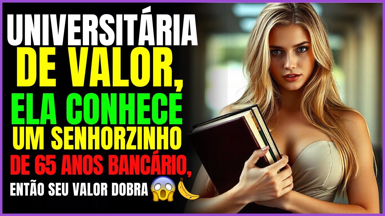 UNIVERSITÁRIA DE VALOR, ELA CONHECE UM SENHOR DE 65 ANOS BANCÁRIO