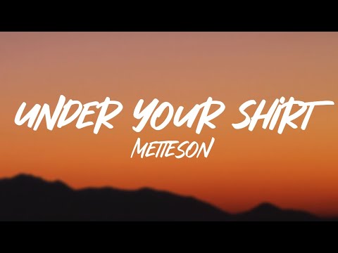Metteson - Under Your Shirt (Lyrics)