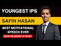 Youngest IPS Safin Hasan BEST MOTIVATIONAL SPEECH FOR UPSC ASPIRANT