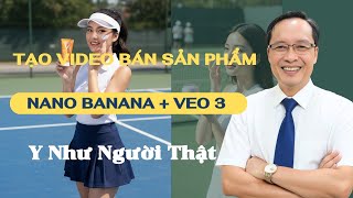 Nano Banana kết hợp với VEO 3 quy trình tạo video giới thiệu sản phẩm y như người thật