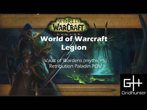 World of Warcraft Legion - The Vault of Wardens (mythic+5) - Retribution Paladin POV