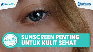Pentingnya Menggunakan Sunscreen Guna Menjaga Kesehatan Kulit, Satu di Antaranya Cegah Keriput