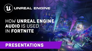  - Unreal Engine Audio Systems In ‘Fortnite’ | GameSoundCon 2022