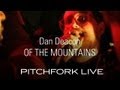 Dan Deacon - Of The Mountains - Pitchfork Live