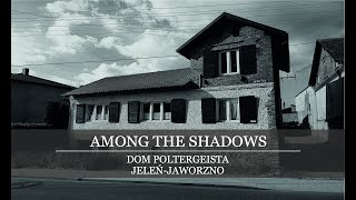 Among The Shadows- Dom Poltergeista w Jeleń-Jaworzno