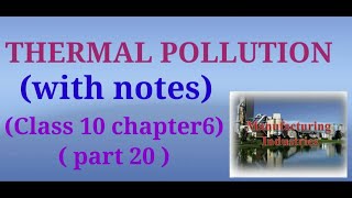 Class 10 Geography | Chapter 6 | Manufacturing industries | Part 20 | Thermal pollution |