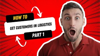 Grow Your Logistics Business: Proven Strategies to Attract and Retain Customers