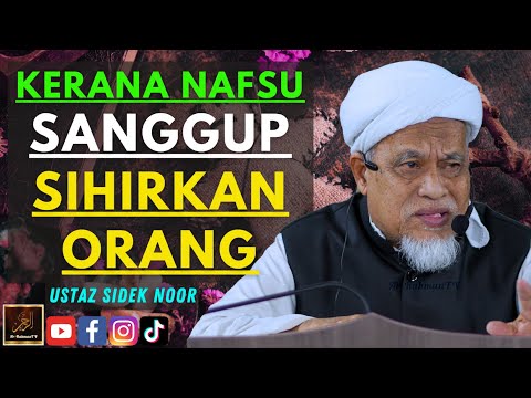 Ustaz Sidek Noor - KERANA NAFSU SANGGUP SIHIRKAN ORANG