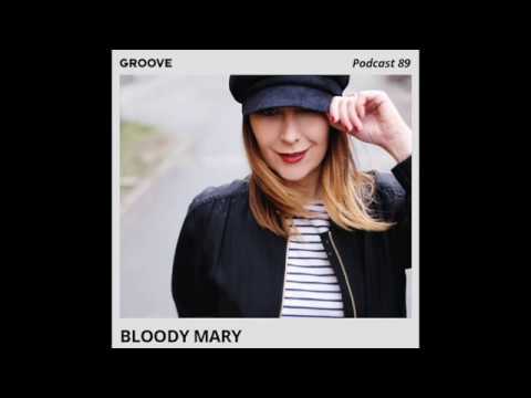 Bloody Mary DJ - GROOVE Podcast 89