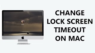 How To Change Lock Screen Timeout Period On Mac