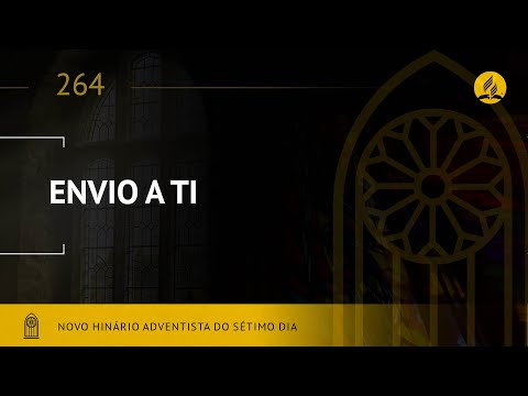 Novo Hinário Adventista • Hino 264 • Envio a Ti • (Lyrics)