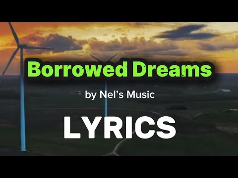 Borrowed Dreams - by Nel’s Music| LYRICS