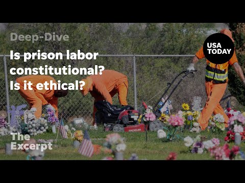 Is prison labor constitutional? Is it ethical? | The Excerpt