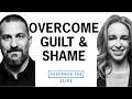 How To Overcome Guilt Shame Dr Becky Kennedy Dr Andrew Huberman