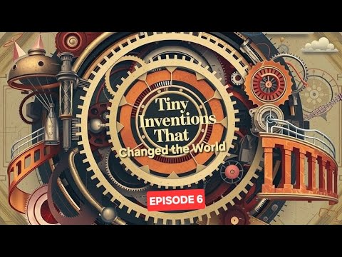 Tiny inventions that CHANGED the World - Episode 6