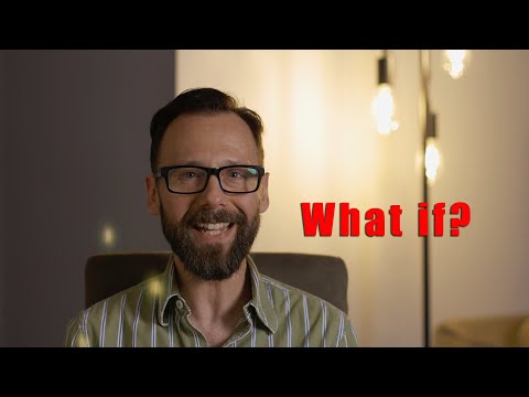 The question I've been asking lately: What If?