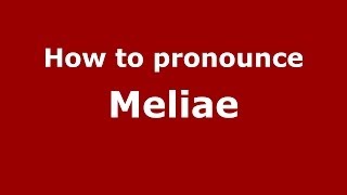 How to pronounce Meliae
