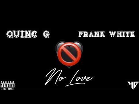 Quinc G- No Love (ft Frank White)