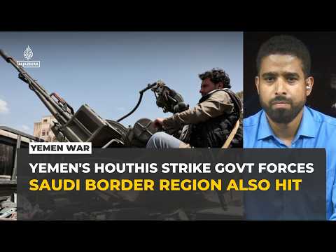 Houthis claim 45 killed in attacks on Yemen government forces; Saudi Arabia reports Najran strike