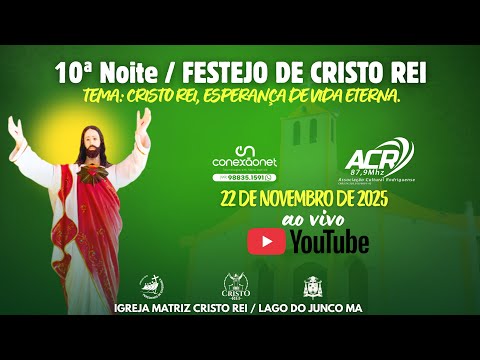 10ª NOITE, 22/11/2025, SABADO, TEMA:   Cristo Rei, esperança de vida eterna