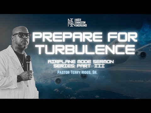SERMON SERIES | AIRPLANE MODE| PREPARE FOR TURBULENCE | PASTOR TERRY HIGGS