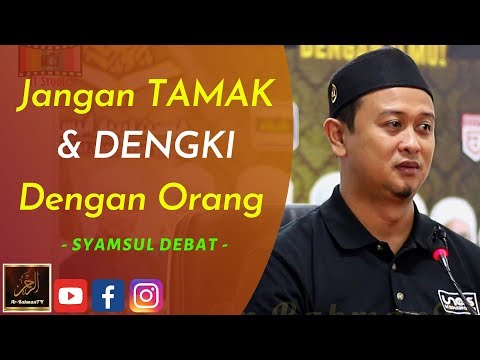 Syamsul Debat - Jangan TAMAK & DENGKI Dengan Orang
