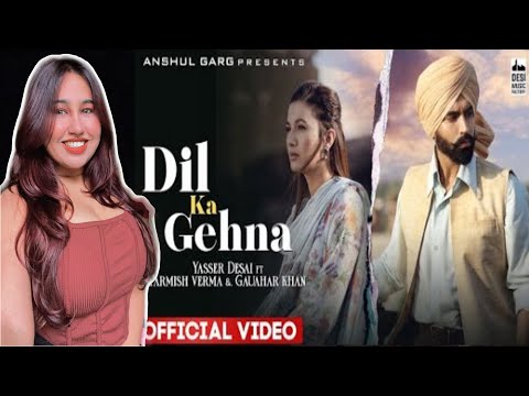 Reaction on Dil Ka Gehna | Yasser Desai | Parmish Verma | Gauhar Khan | Latest Hindi songs 2022