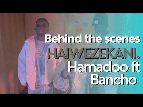 Haiwezekani by Hamadoo & Bancho Behind the scenes (BTS)