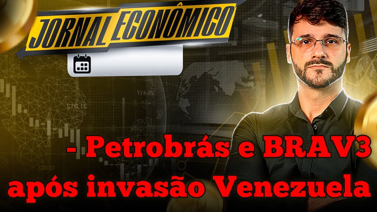 🕕💲JORNAL ECONÔMICO - O que interessa para os investidores de PETR4 e BRAV3 após invasão da Venezuela