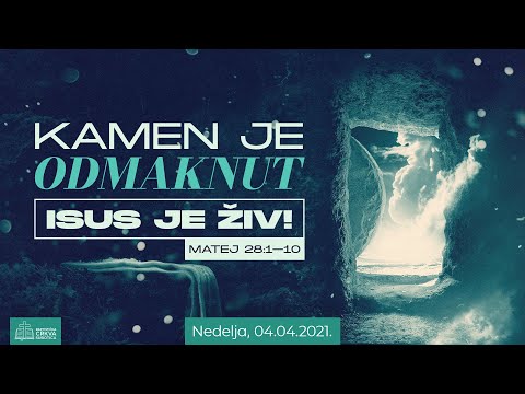 Kamen je ODMAKNUT – Isus je ŽIV! – Nedelja 04.04.2021.