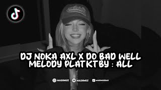 Download lagu DJ NOKA AXL X DO BAD WELL MELODY PLAT KT BY : ALL VIRAL TERBARU FYP TIKTOK mp3