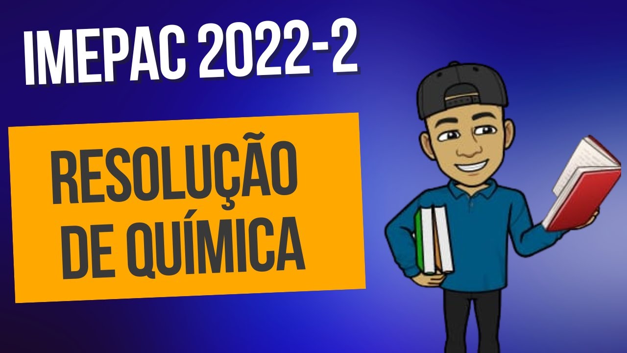 Resolução da prova de química Imepac 2022-2 (Químics)