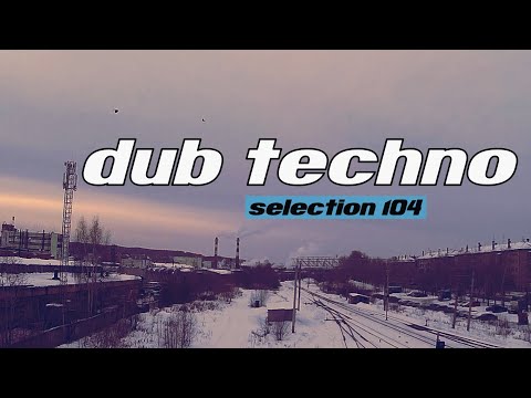 DUB TECHNO || Selection 104 || Urban Silence