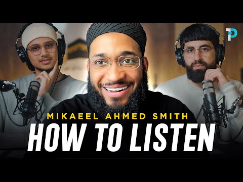 How to Master the Art of Listening | Mikaeel Ahmed Smith (Full Podcast)