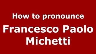 How to pronounce Francesco Paolo Michetti