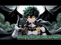 What If Deku Became Batman Part 1