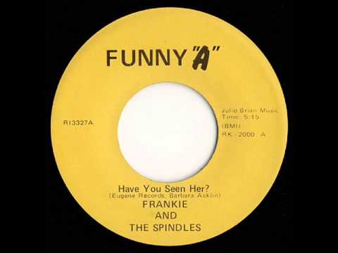 Have You Seen Her Frankie & The Spindles