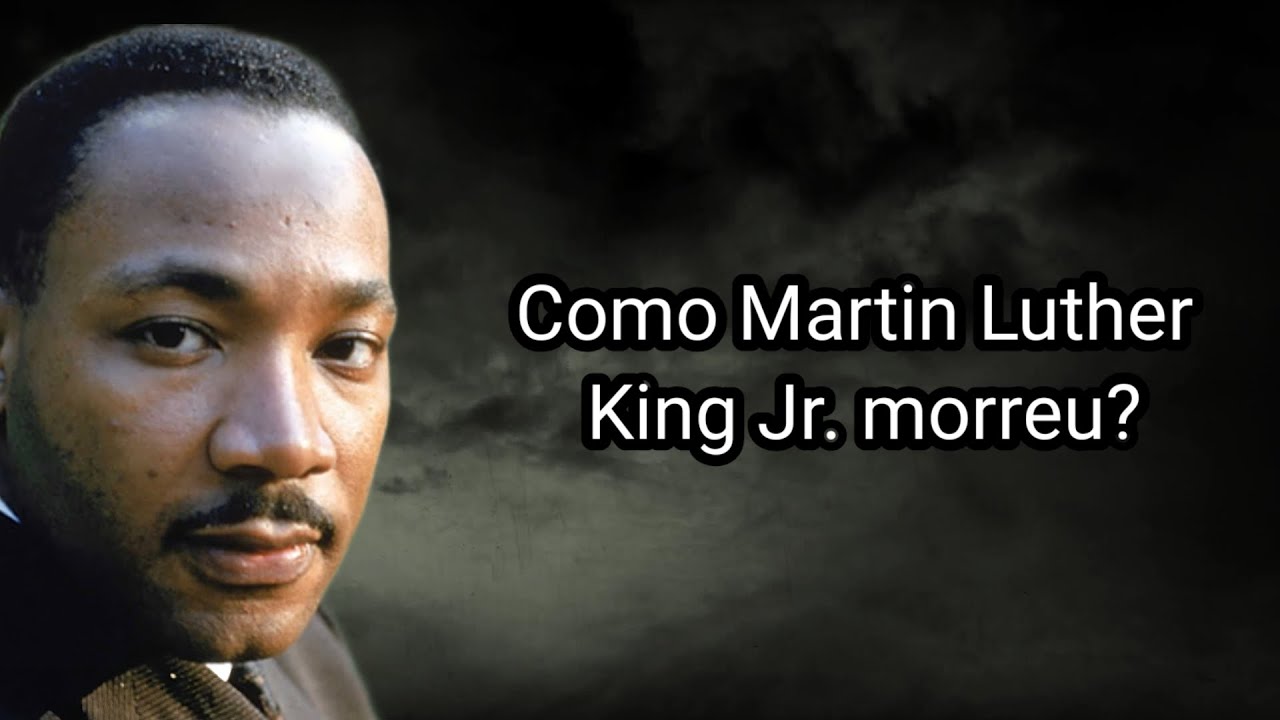COMO MARTIN LUTHER KING JR. MORREU?