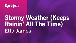 Stormy Weather (Keeps Rainin&#39; All The Time) - Etta James | Karaoke Version | KaraFun