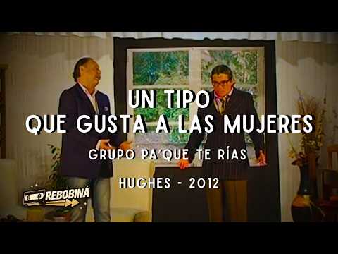 UN TIPO QUE GUSTA A LAS MUJERES | Teatro en Hughes | Grupo Pa' Que Te Rías (2012)