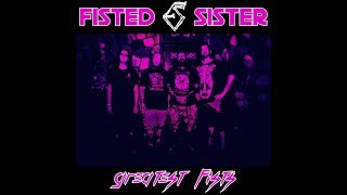 Fisted Sister - Greatest Fists (Full Album)