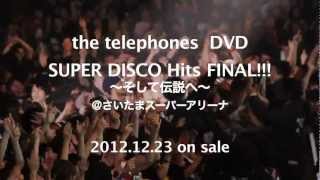 the telephones『SUPER DISCO Hits FINAL!!!～そして伝説へ～』　予告編
