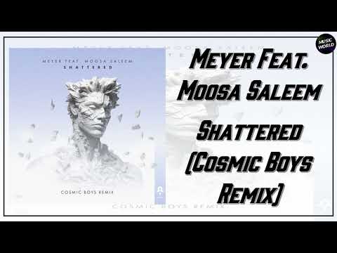 Meyer Feat. Moosa Saleem - Shattered (Cosmic Boys Remix)