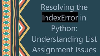 Download the video "Resolving the IndexError in Python: Understanding List Assignment Issues"
