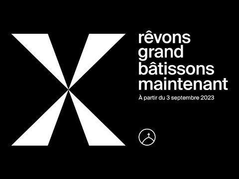 Rêvons grand, bâtissons maintenant | la Chapelle