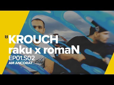 KROUCH x raku x romaN x Dj Amilly / Ep01.S02 / Am ancorat