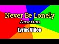 Never Be Lonely - America (Lyrics Video)